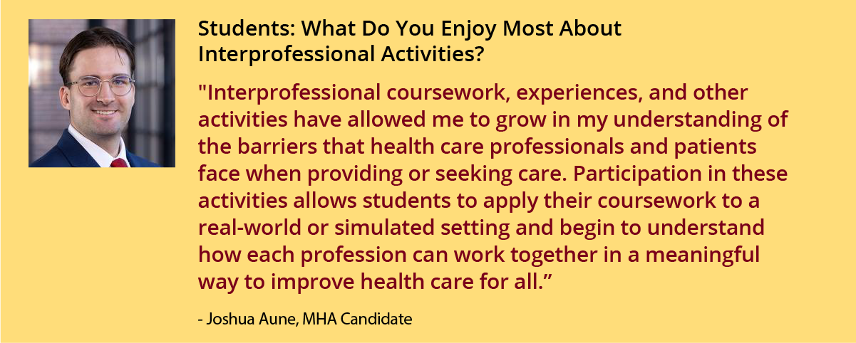 Students: What Do You Enjoy Most About Interprofessional Activities? Joshua Aune, MHA Candidate