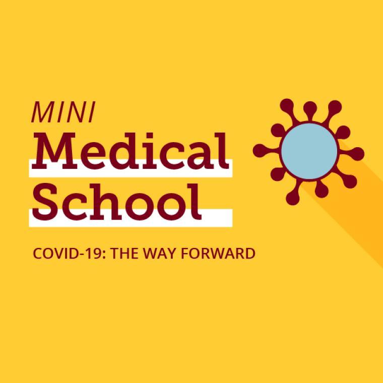 Mini Medical School COVID-19 the Way Forward