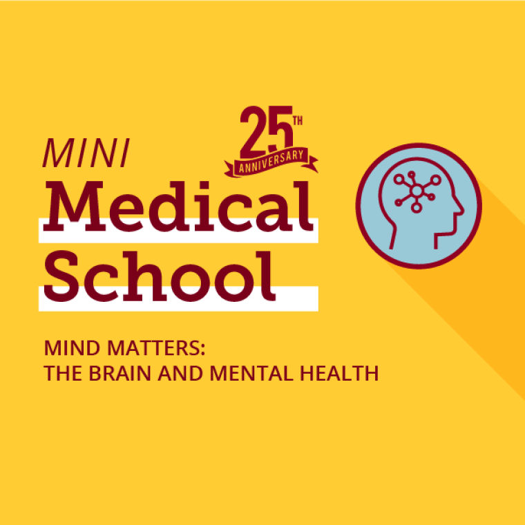 Mini Medical School: Midn Matters: the Brain and Mental Health