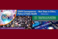Covid Consequences - Next Steps in Ethics, Policy and Public Health