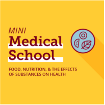 Mini Medical School: Food, Nutrition & the Effects of Substances on Health