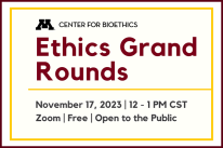 Ethics Grand Rounds November 17, 2023, 12-1 PM CST, Zoom, Free, Open to the public