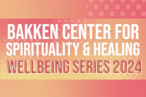 Bakken Center for Spirituality & Healing Wellbeing Series 2024